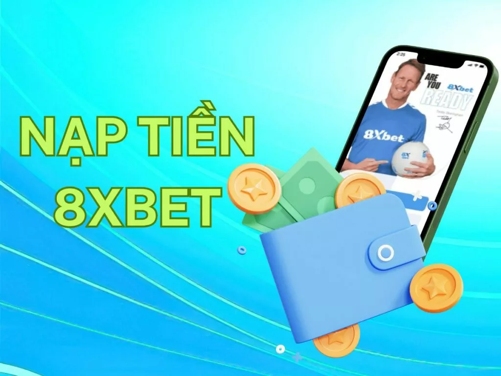Hướng dẫn cách nạp tiền vào tài khoản 8xBet