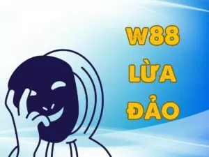 thực hư thông tin w88 lừa đảo người chơi