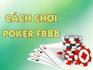 hướng dẫn cách chơi poker fb88