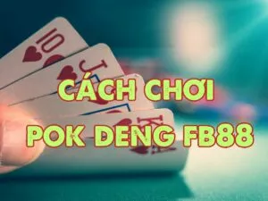 huong dan chi tiet cach choi pok deng fb88
