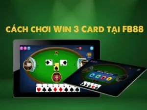 hướng dẫn cách chơi win 3 card tại fb88