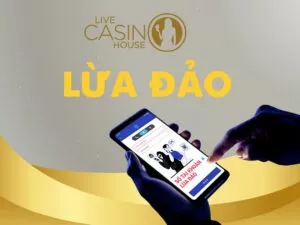 xác thực thông tin nhà cái live casino house lừa đảo