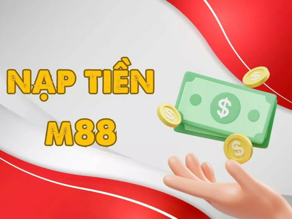 Hướng dẫn chi tiết quy trình nạp tiền M88