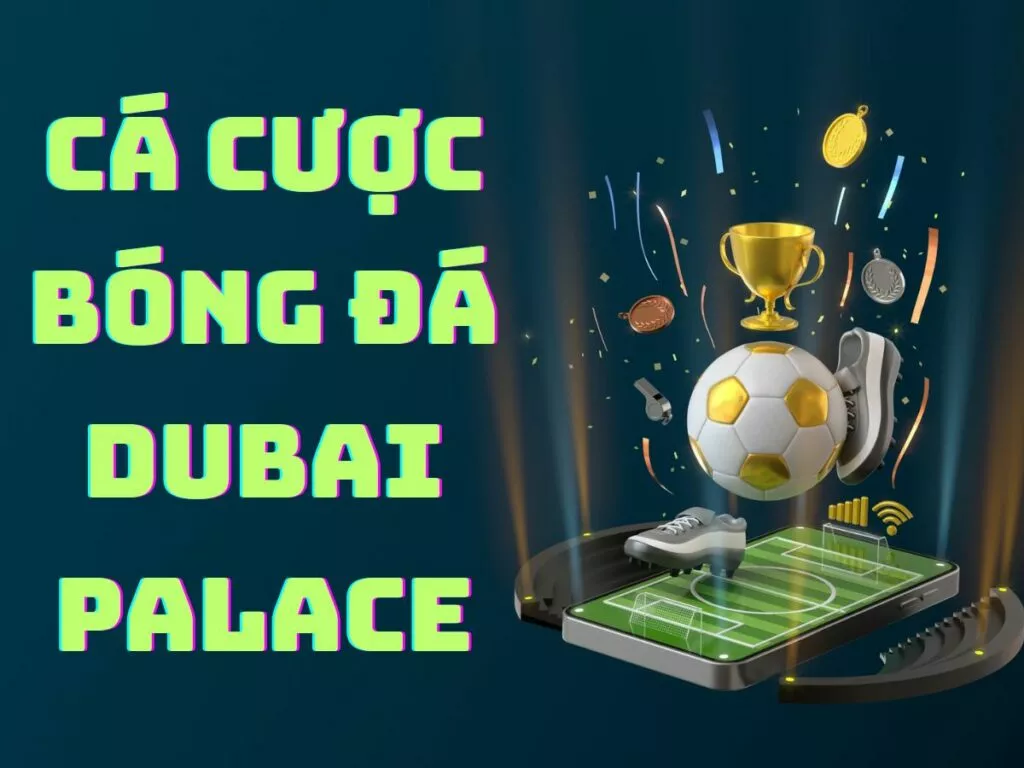 Hướng dẫn cách chơi cá cược bóng đá Dubai Palace