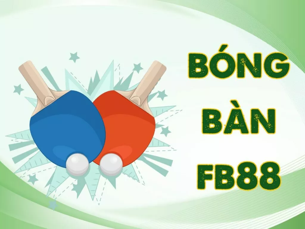 Hướng dẫn cách tham gia chơi cá cược bóng bàn FB88