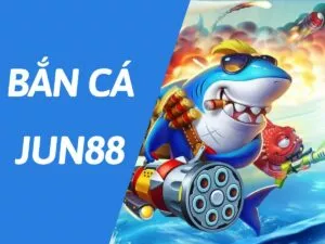 hướng dẫn cách chơi bắn cá jun88