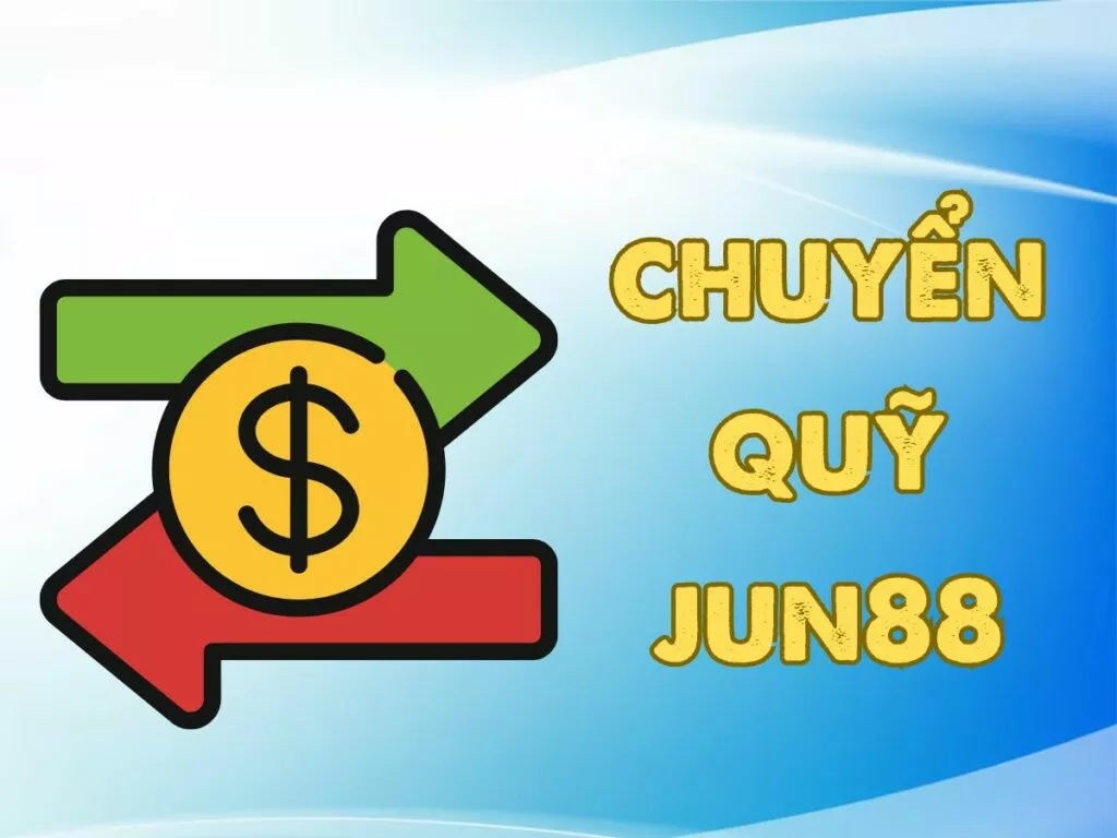 Hướng dẫn cách chuyển quỹ Jun88