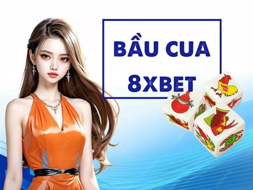 Hướng dẫn chi tiết cách chơi bầu cua 8xBet