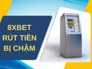 hướng dẫn cách xử lý khi 8xbet rút tiền chậm