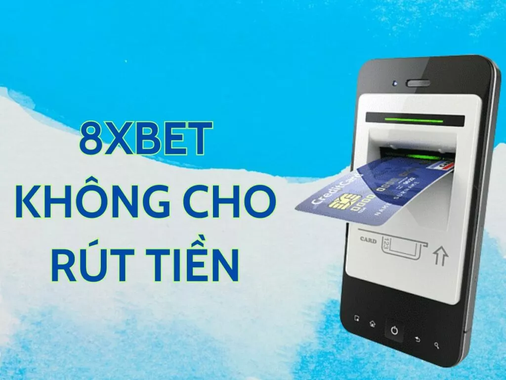 hướng dẫn cách xử lý 8xbet không cho rút tiền