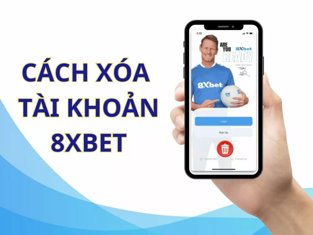 Hướng dẫn cách xóa tài khoản 8xbet nhanh chóng