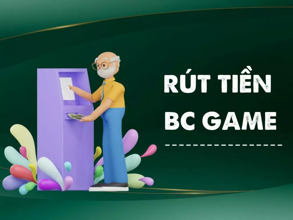 Hướng dẫn cách rút tiền BC Game