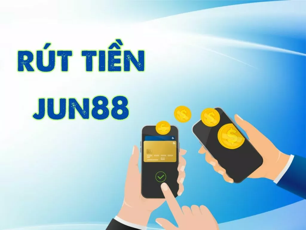 hướng dẫn cách thức rút tiền jun88 chi tiết nhất